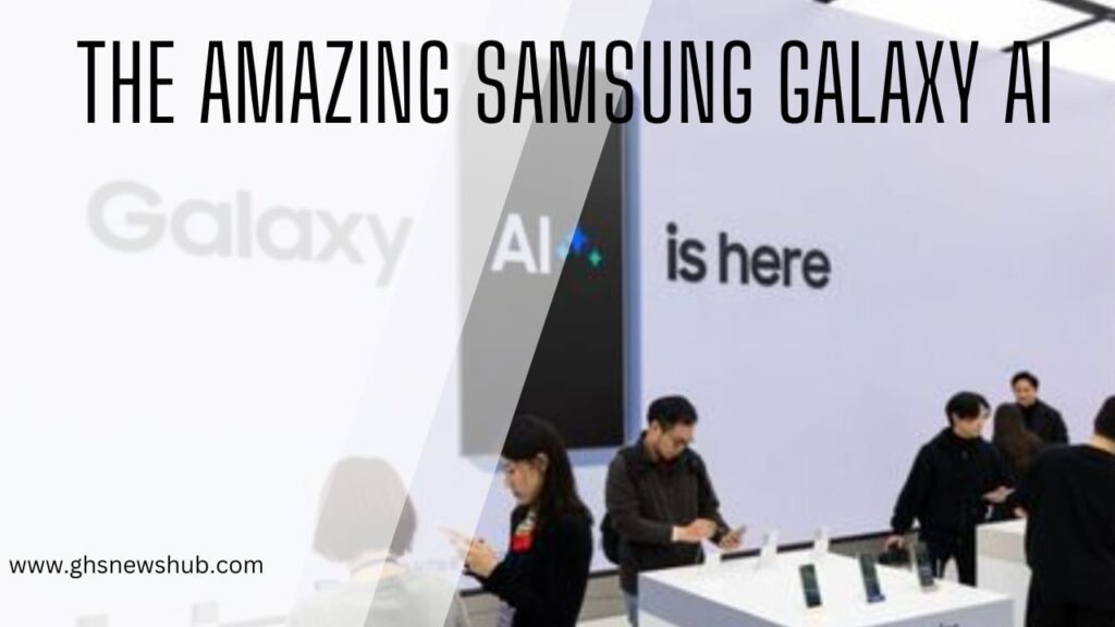 The Amazing Samsung Galaxy AI