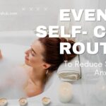 Evening Self-Care Routine to Reduce Stress and Anxiety 20214