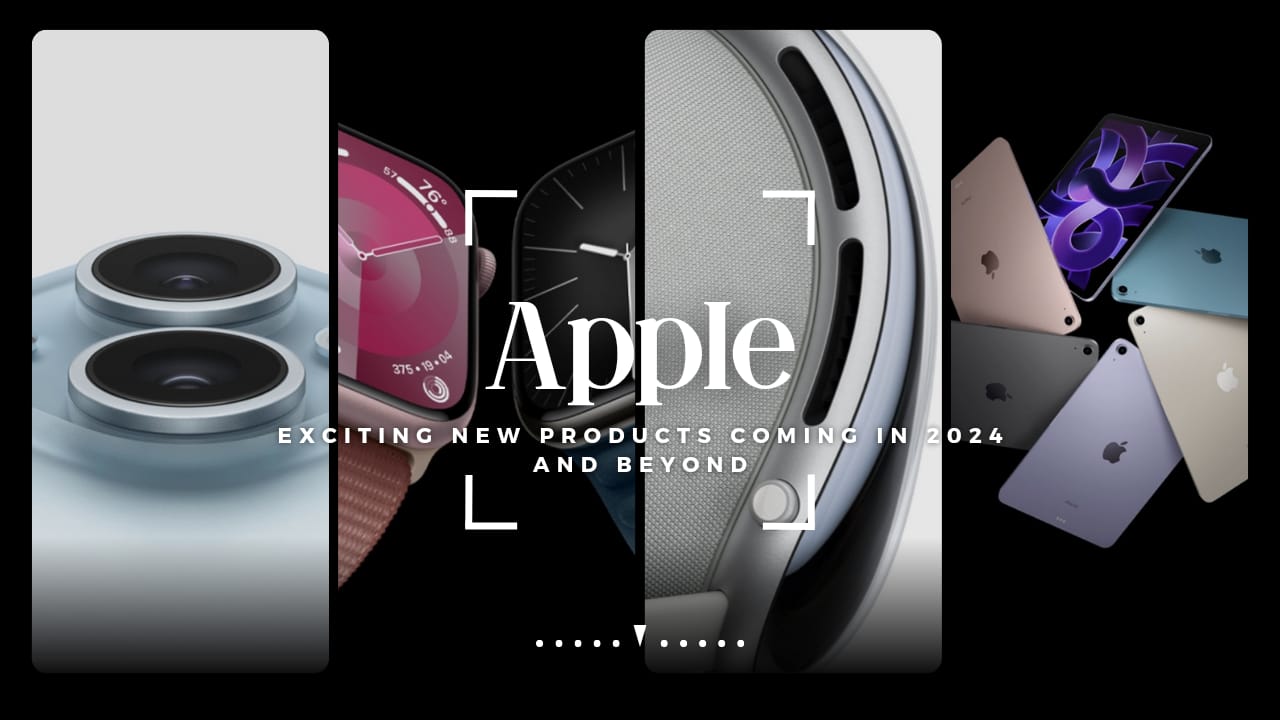 Apple: Exciting New Products Coming in 2024 and Beyond