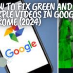 How to Fix Green and Purple Videos in Google Chrome, 7 Methods