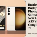 Battle of the Budget Phones | Samsung's New Galaxy A55 Vs Google's Pixel 7a