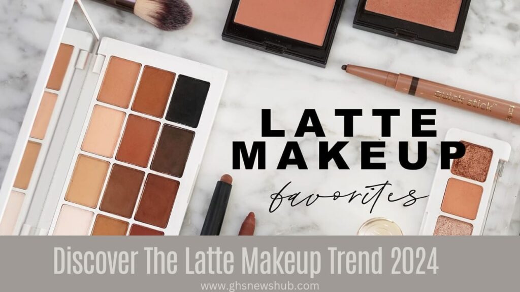 Discover The Latte Makeup Trend 2024