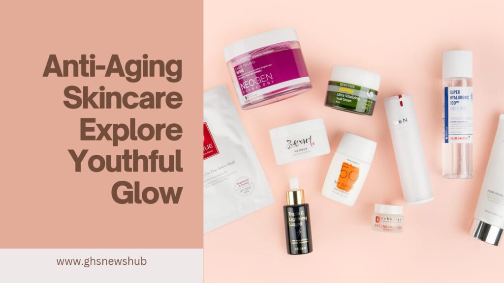 Anti-Aging Skincare | Explore Youthful Glow