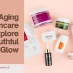 Anti-Aging Skincare | Explore Youthful Glow