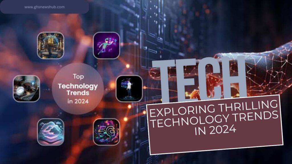 Exploring Thrilling Technology Trends in 2024